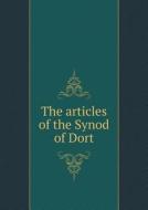 The Articles Of The Synod Of Dort di Thomas Scott edito da Book On Demand Ltd.