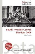 South Tyneside Council Election, 2006 edito da Betascript Publishing