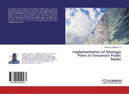 Implementation of Strategic Plans in Tanzania's Public Sector di Venance Shillingi Salum edito da LAP Lambert Academic Publishing