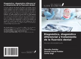 Diagnóstico, diagnóstico diferencial y tratamiento de la fluorosis dental di Deepika Patidar, Dinesh Chand Patidar, Suma Sogi edito da Ediciones Nuestro Conocimiento