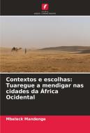 Contextos e escolhas: Tuaregue a mendigar nas cidades da África Ocidental di Mbeleck Mandenge edito da Edições Nosso Conhecimento
