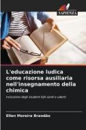 L'educazione ludica come risorsa ausiliaria nell'insegnamento della chimica di Ellen Moreira Brandão edito da Edizioni Sapienza
