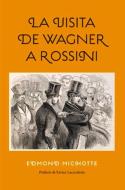 La Visita de Wagner a Rossini di Edmond Michotte edito da ANTONI BOSCH EDITOR