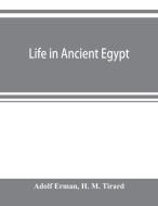 Life in ancient Egypt di Adolf Erman, H. M. Tirard edito da ALPHA ED