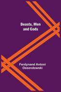 Beasts, Men and Gods di Ferdynand Antoni Ossendowski edito da Alpha Editions