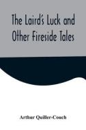The Laird's Luck and Other Fireside Tales di Arthur Quiller-Couch edito da Alpha Editions