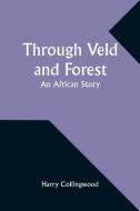 Through Veld and Forest di Harry Collingwood edito da Alpha Edition