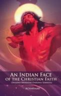 AN INDIAN FACE OF THE CHRISTIAN FAITH di Acharyasri edito da ISPCK