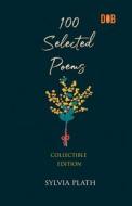 100 Selected Poems, Sylvia Plath di Sylvia Plath edito da Delhi Open Books
