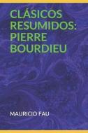 Clásicos Resumidos: Pierre Bourdieu di Mauricio Fau edito da URANO PUB INC