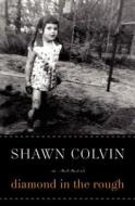 Diamond in the Rough: A Memoir di Shawn Colvin edito da WILLIAM MORROW