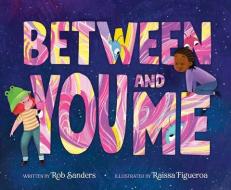 Between You And Me di Rob Sanders edito da HarperCollins Publishers Inc