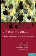 Violence in Context: Current Evidence on Risk, Protection, and Prevention di Todd I. Herrenkohl edito da OXFORD UNIV PR