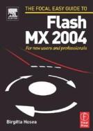 Focal Easy Guide To Flash Mx 2004 di Birgitta Hosea edito da Elsevier Science & Technology