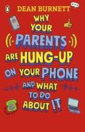 Why Your Parents Are Hung-Up On Your Phone di Dean Burnett edito da Penguin Random House Children's UK