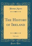 The History of Ireland, Vol. 2 of 4 (Classic Reprint) di Thomas Moore edito da Forgotten Books