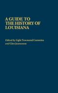 A Guide to the History of Louisiana di Light Townsend Cummins, Glen Jeansonne edito da Greenwood Press