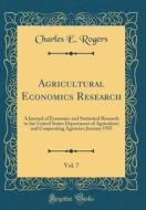 Agricultural Economics Research, Vol. 7: A Journal of Economic and Statistical Research in the United States Department of Agriculture and Cooperating di Charles E. Rogers edito da Forgotten Books