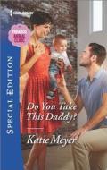 Do You Take This Daddy? di Katie Meyer edito da Harlequin