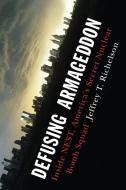 Defusing Armageddon: Inside Nest, America's Secret Nuclear Bomb Squad di Jeffrey T. Richelson edito da W W NORTON & CO