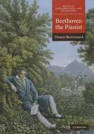 Beethoven the Pianist di Tilman Skowroneck edito da Cambridge University Press