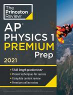 Princeton Review AP Physics 1 Premium Prep, 2021: 5 Practice Tests + Complete Content Review + Strategies & Techniques di The Princeton Review edito da PRINCETON REVIEW