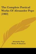 The Complete Poetical Works of Alexander Pope (1903) di Alexander Pope edito da Kessinger Publishing