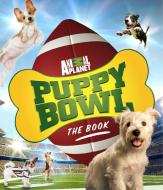 Puppy Bowl: The Book di Discovery Communications edito da THREE RIVERS PR