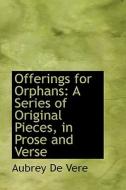 Offerings For Orphans di Aubrey de Vere edito da Bibliolife