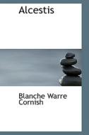 Alcestis di Blanche Warre Cornish edito da Bibliolife