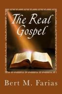 The Real Gospel di Rev Bert M. Farias edito da Holy Fire Publishing