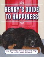 Henry's Guide to Happiness: My Journey from Rescue Dog to Your Best Friend di Suzanne Elizabeth Anderson edito da Henry and George Press