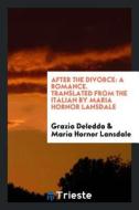 After the Divorce, a Romance di Grazia Deledda edito da LIGHTNING SOURCE INC