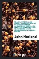 Remains, Historical and Literary, Connected with the Palatine Counties of Lancaster and Chester, Vol. LXVIII: Collectane di John Harland edito da LIGHTNING SOURCE INC
