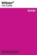 Wallpaper* City Guide Miami 2015 di Wallpaper, Linda Lee edito da Phaidon Press Ltd