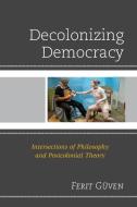 Decolonizing Democracy di Ferit Guven edito da Lexington Books