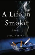 A Life in Smoke di Julia Hansen edito da Free Press