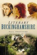 Literary Buckinghamshire di Paul Wreyford edito da The History Press