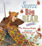 Sneeze, Big Bear, Sneeze! di Maureen Wright edito da TWO LIONS