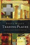 Trading Places: Allowing God to Renovate Your Mind di Steve Wyatt edito da Standard Publishing Company