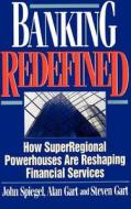 Banking Redefined: How Superregional Powerhouses Are Reshaping Financial Services di John Spiegel edito da IRWIN