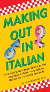 Making Out in Italian: (italian Phrasebook) di Nicoletta Nencioli Aiken edito da TUTTLE PUB