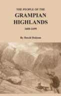 The People of the Grampian Highlands, 1600-1699 di David Dobson edito da BENTLEY ENTERPRISES