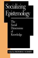 Socializing Epistemology di Frederick F. Schmitt edito da Rowman & Littlefield Publishers