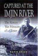 Captured At The Imjin River di David Green edito da Pen & Sword Books Ltd