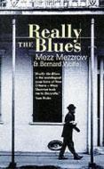 Really The Blues di Mezz Mezzrow, Bernard Wolfe edito da Canongate Books Ltd