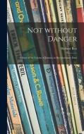 Not Without Danger; a Story of the Colony of Jamaica in Revolutionary Days di Herbert Best edito da LIGHTNING SOURCE INC