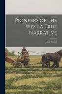 Pioneers of the West a True Narrative di John Turner edito da LEGARE STREET PR