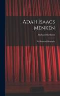 Adah Isaacs Menken; an Illustrated Biography di Richard Northcott edito da LEGARE STREET PR