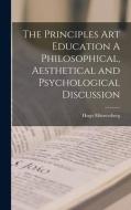 The Principles Art Education A Philosophical, Aesthetical and Psychological Discussion di Hugo Münsterberg edito da LEGARE STREET PR